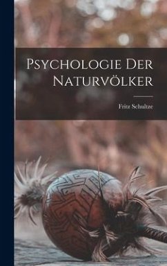 Psychologie der Naturvölker - Schultze, Fritz