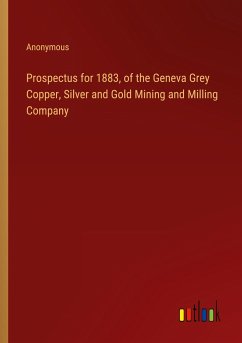 Prospectus for 1883, of the Geneva Grey Copper, Silver and Gold Mining and Milling Company