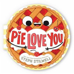 Pie Love You (a Shaped Novelty Board Book for Toddlers) - Stilwell, Steph