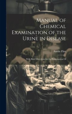 Manual of Chemical Examination of the Urine in Disease - Flint, Austin