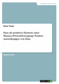 Hass als positives Element einer Massen-/Protestbewegung? Positive Auswirkungen von Hass - Timm, Oliver