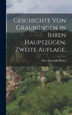 Geschichte von Graubünden in ihren Hauptzügen. Zweite Auflage. - Planta, Peter Conradin