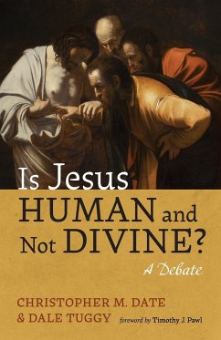 Is Jesus Human and Not Divine? - Date, Christopher M.; Tuggy, Dale