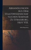 Abhandlungen aus dem staatswissenschaftlichen Seminar zu Strassburg, Heft VIII.