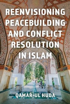Cover Reenvisioning Peacebuilding and Conflict Resolution in Islam