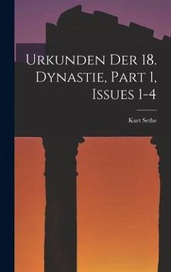 Urkunden Der 18. Dynastie, Part 1, issues 1-4 - Sethe, Kurt