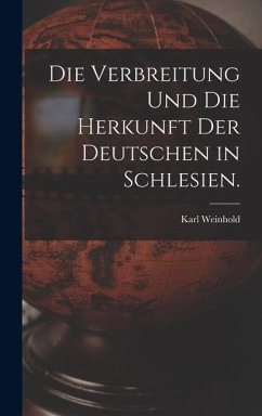 Cover Die Verbreitung und die Herkunft der Deutschen in Schlesien.