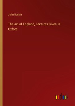 The Art of England, Lectures Given in Oxford - Ruskin, John