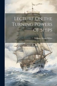 Lecture On the Turning Powers of Ships - White, William Henry