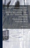 Die mutationstheorie. Versuche und beobachtungen über die entstehung von arten im pflanzenreich Volume Bd. 1