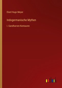 Indogermanische Mythen - Meyer, Elard Hugo
