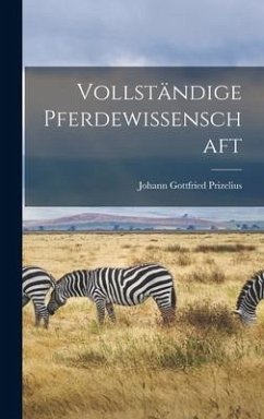 Vollständige Pferdewissenschaft - Prizelius, Johann Gottfried