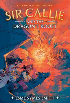 Sir Callie and the Dragon's Roost - Symes-Smith, Esme