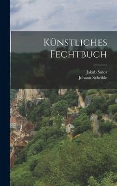 Künstliches Fechtbuch - Sutor, Jakob; Scheible, Johann