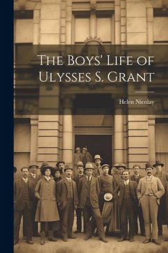 The Boys' Life of Ulysses S. Grant - Nicolay, Helen