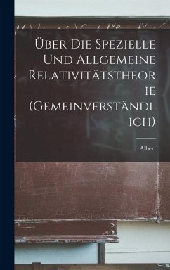Cover Über die spezielle und allgemeine Relativitätstheorie (gemeinverständlich)
