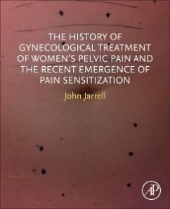 The History of Gynecological Treatment of Women's Pelvic Pain and the Recent Emergence of Pain Sensitization - Jarrell, John F