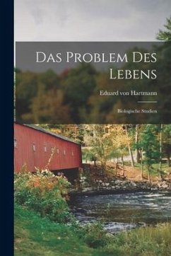 Das Problem des Lebens; Biologische Studien - Hartmann, Eduard Von