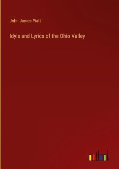 Idyls and Lyrics of the Ohio Valley - Piatt, John James