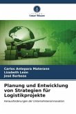 Planung und Entwicklung von Strategien für Logistikprojekte