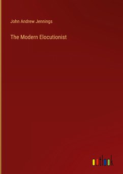 The Modern Elocutionist - Jennings, John Andrew