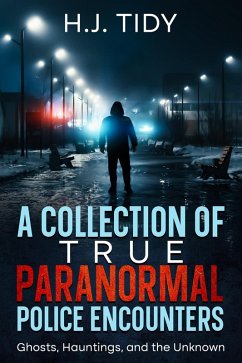 A Collection of True Paranormal Police Encounters (eBook, ePUB) - Tidy, H. J.