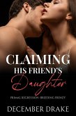 Claiming His Friend's Daughter (Primal Regression, #1) (eBook, ePUB) Claiming His Friend's Daughter (Primal Regression, #1) (eBook, ePUB)