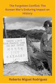 The Forgotten Conflict: The Korean War's Enduring Impact on History (eBook, ePUB)