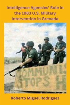 Intelligence Agencies' Role in the 1983 U.S. Military Intervention in Grenada (eBook, ePUB) - Rodriguez, Roberto Miguel