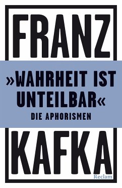 »Wahrheit ist unteilbar«. Die Aphorismen (eBook, ePUB) - Kafka, Franz