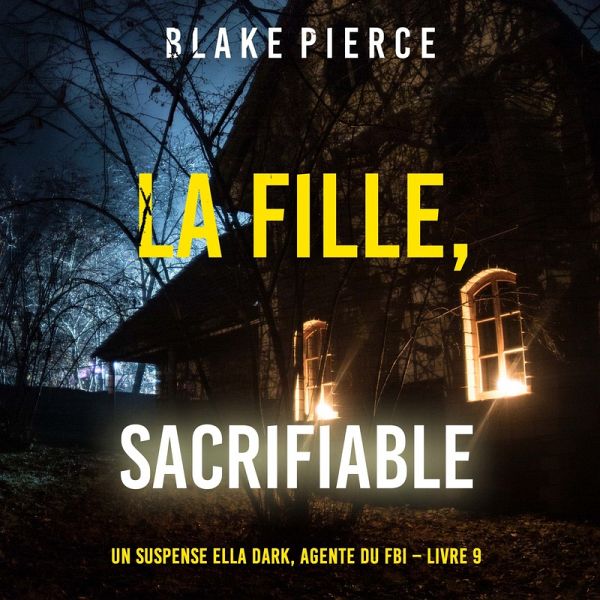 La fille, sacrifiable (Un Thriller à Suspense d'Ella Dark, FBI – Livre 9) (MP3-Download) La fille, sacrifiable (Un Thriller à Suspense d'Ella Dark, FBI – Livre 9) (MP3-Download)