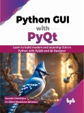 Python GUI with PyQt: Learn to build modern and stunning GUIs in Python with PyQt5 and Qt Designer (eBook, ePUB)