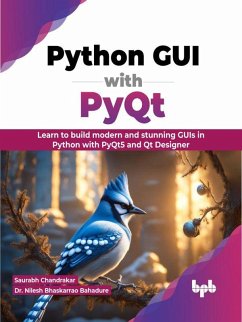 Python GUI with PyQt: Learn to build modern and stunning GUIs in Python with PyQt5 and Qt Designer (eBook, ePUB) - Chandrakar, Saurabh; Bahadure, Nilesh Bhaskarrao