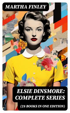 Elsie Dinsmore: Complete Series (28 Books in One Edition) (eBook, ePUB) - Finley, Martha