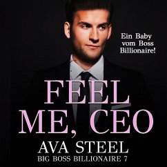 Feel me, CEO!: Ein Baby vom Boss Billionaire (Big Boss Billionaire 7) (MP3-Download) - Steel, Ava