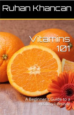Vitamins 101: A Beginner's Guide to a Healthy Lifestyle (eBook, ePUB) - Khancan, Ruhan