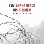 Vom Omaha Beach bis Sibirien: Horror-Odyssee eines deutschen Soldaten (Deutsche Soldaten-Biografien) (MP3-Download)