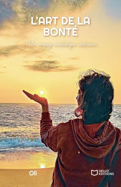 L'Art de la Bonté - Un voyage initiatique intérieur (eBook, ePUB) L'Art de la Bonté - Un voyage initiatique intérieur (eBook, ePUB)