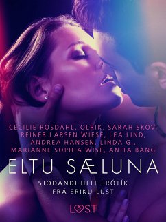 Eltu sæluna: Sjóðandi heit erótík frá Eriku Lust (eBook, ePUB) - Wise, Marianne Sophia; Rosdahl, Cecilie; Wiese, Reiner Larsen; Skov, Sarah; G., Linda; Bang, Anita; Olrik; Lind, Lea; Hansen, Andrea