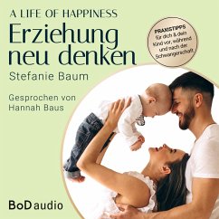 A life of happiness - der Weg zu einer erfolgreichen und glücklichen Erziehung (MP3-Download) - Baum, Stefanie