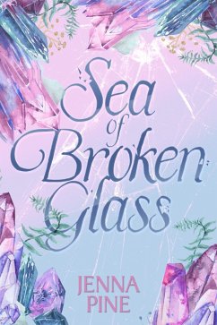 Sea of Broken Glass (eBook, ePUB) - Pine, Jenna Sea of Broken Glass (eBook, ePUB) - Pine, Jenna