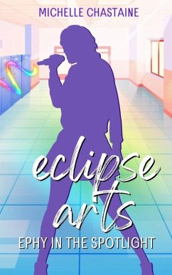 Ephy in the Spotlight (Eclipse Arts, #2) (eBook, ePUB) - Chastaine, Michelle; Tedder, Rachel M.; Moller, Brady; Thisisreallychris