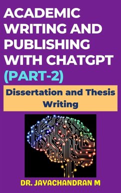 Academic Writing and Publishing with ChatGPT (Part-2): Dissertation and Thesis Writing (eBook, ePUB) - M, Jayachandran