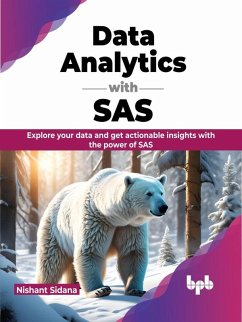 Data Analytics with SAS: Explore Your Data and get Actionable Insights with the Power of SAS (eBook, ePUB) - Sidana, Nishant