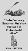 &quote;Entre Versos y Susurros: Un Viaje Poético a lo Profundo del Alma&quote; (eBook, ePUB)
