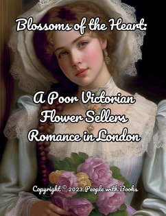 Cover Blossoms of the Heart. A Poor Victorian Flower Sellers Romance in London (eBook, ePUB)
