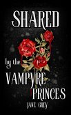Shared by the Vampyre Princes (Paranormal Fantasies: Erotic Short Stories, #4) (eBook, ePUB) Shared by the Vampyre Princes (Paranormal Fantasies: Erotic Short Stories, #4) (eBook, ePUB)