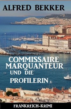 Commissaire Marquanteur und die Profilerin: Frankreich Krimi (eBook, ePUB) - Bekker, Alfred