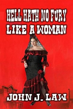 Hell Hath No Fury Like A Woman (eBook, ePUB) - Law, John J.