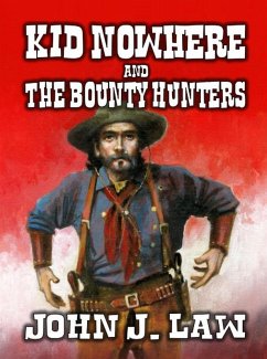 Kid Nowhere and The Bounty Hunters (eBook, ePUB) - Law, John J.